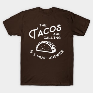 The Tacos are Calling and I Must Answer T-Shirt